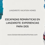 Escapadas románticas en Lanzarote para parejas con atardeceres, paisajes volcánicos y experiencias inolvidables junto al mar.