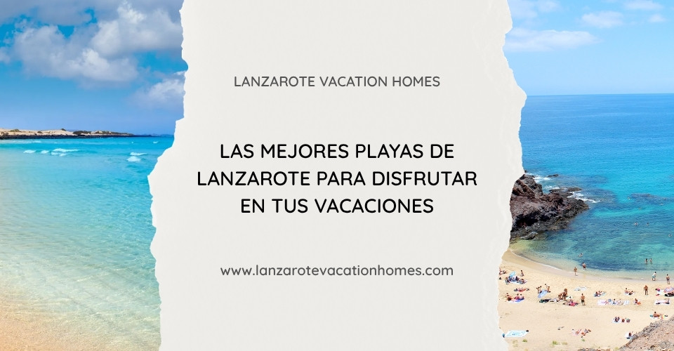 Descubre las mejores playas de Lanzarote y elige la zona perfecta para disfrutar del mar durante tu estancia.